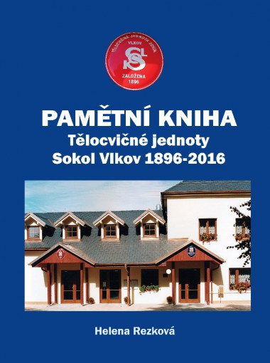 Pamětní kniha Tělocvičné jednoty Sokol Vlkov 1896-2016