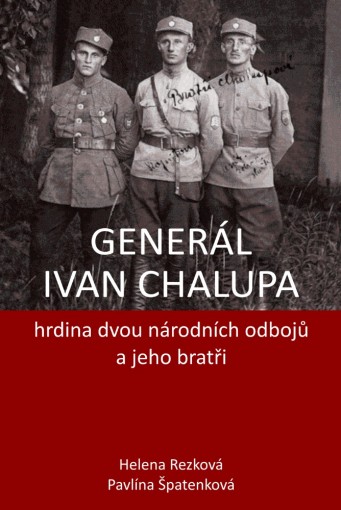 Ivan Chalupa, hrdina dvou národních odbojů a jeho bratři
